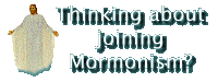 Thinking 


about joining Mormonism?